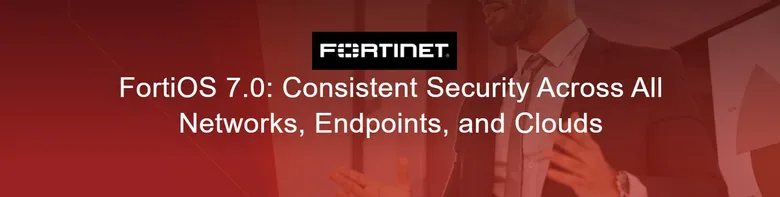 ฟอร์ติเน็ตเปิดตัวระบบปฏิบัติการ FortiOS 7.0 พร้อมอัปเดตครั้งสำคัญของการเข้าถึงและใช้งานเครือข่ายแบบ Zero Trust รวมถึงความสามารถด้าน SASE