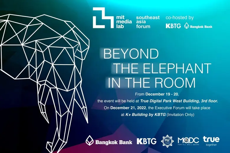 "Beyond the Elephant in the Room", MIT Media Lab Southeast Asia Forum, co-hosted by KBTG and Bangkok Bank