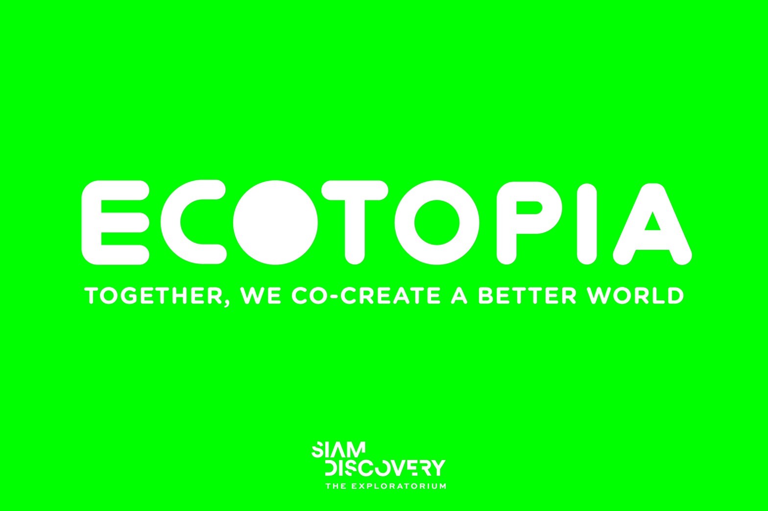 สยามดิสคัฟเวอรี่ ดิเอ็กซ์พลอราทอเรียม ขอเชิญร่วมสร้างปรากฎการณ์รักษ์โลกไปด้วยกัน กับงาน Grand Opening “Ecotopia”