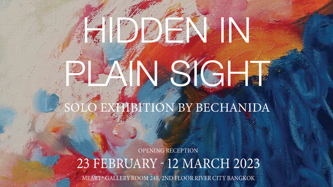  MeArt* Gallery ขอเชิญทุกท่านร่วมสัมผัส ผลงานเดี่ยว BeChanida เพื่อถ่ายทอดเรื่องราวเส้นสีจรดปลายพู่กัน นิทรรศการเดี่ยว Hidden in the Plain Sight  SOLO Exhibition By  BeChanida